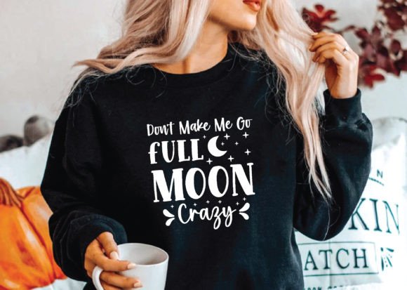 Don t Make Me Go Full Moon Crazy Svg Review