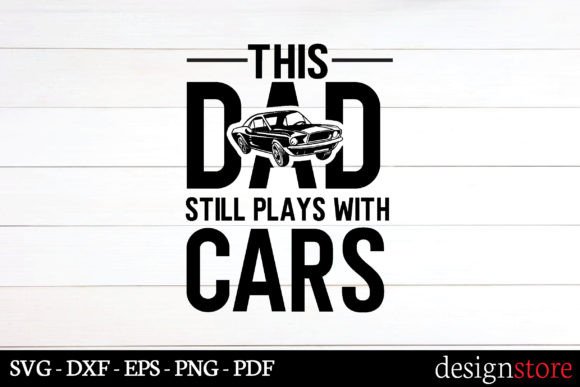 This Dad Still Plays with Cars Svg Review